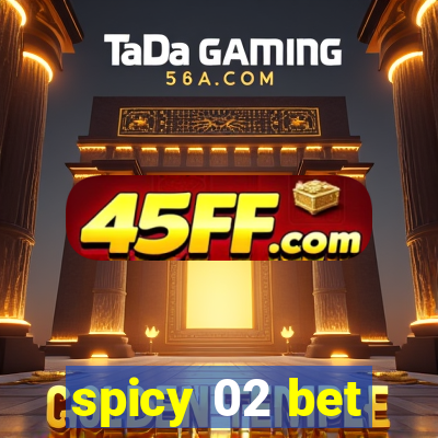 spicy 02 bet